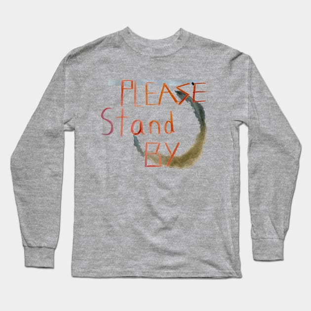 Please Stand By Long Sleeve T-Shirt by Aux_Design